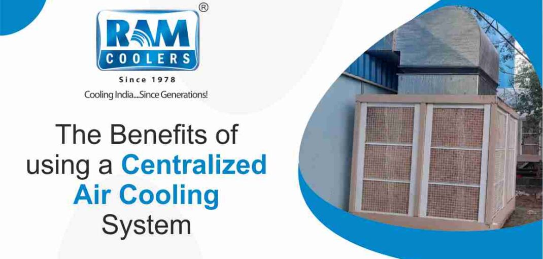 Benefits of using a Centralized Air-Cooling System - Ramcoolers