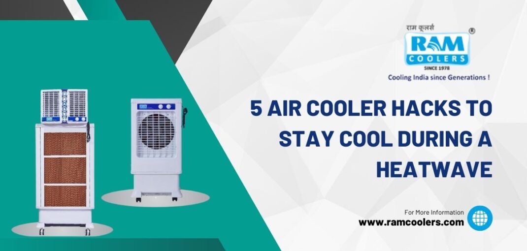 5 Air Cooler Hacks to Stay Cool During a Heatwave - Ramcoolers