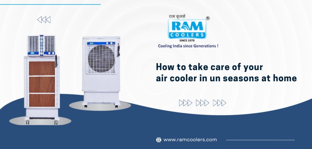 How to take care of your air cooler in un seasons at home - Ramcoolers