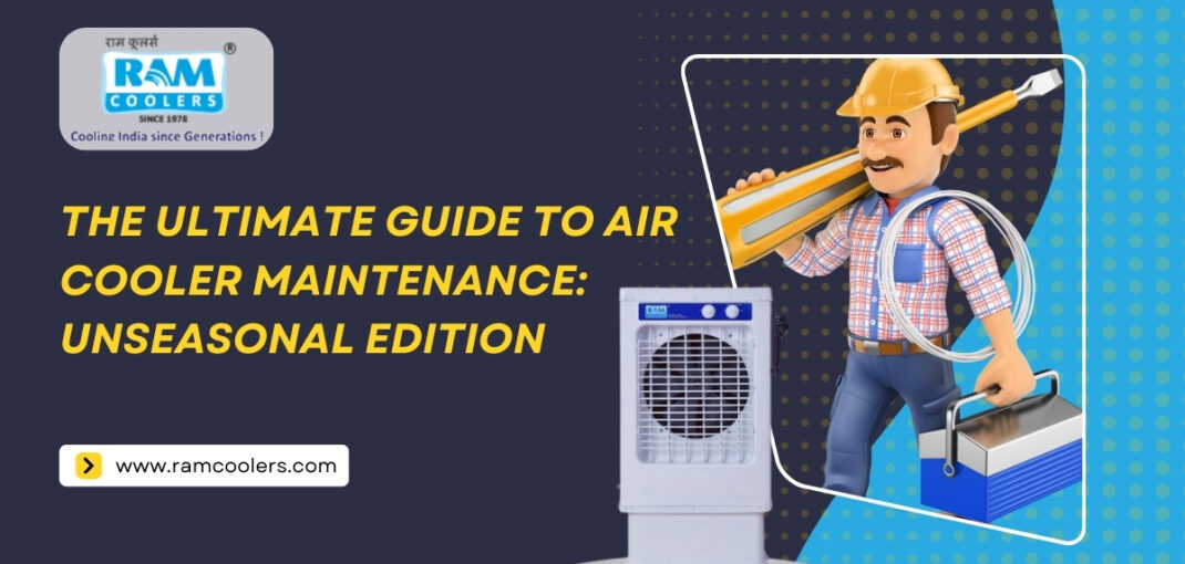 The Ultimate Guide to Air Cooler Maintenance: Unseasonal Edition! - Ramcoolers