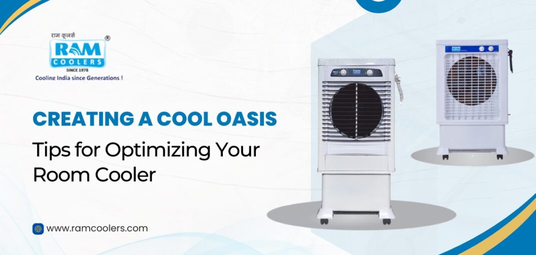 Creating a Cool Oasis Tips for Optimizing Your Room Cooler - Ramcoolers