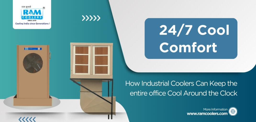 24/7 Cool Comfort How Industrial Coolers Can Keep the entire office Cool Around the Clock - Ram Coolers