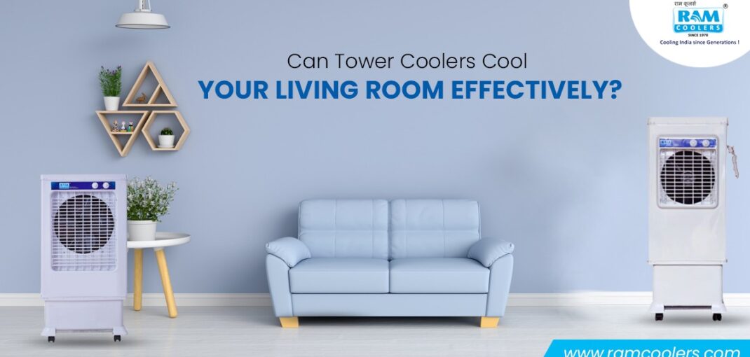 Can Tower Coolers Cool Your Living Room Effectively - Ram Coolers
