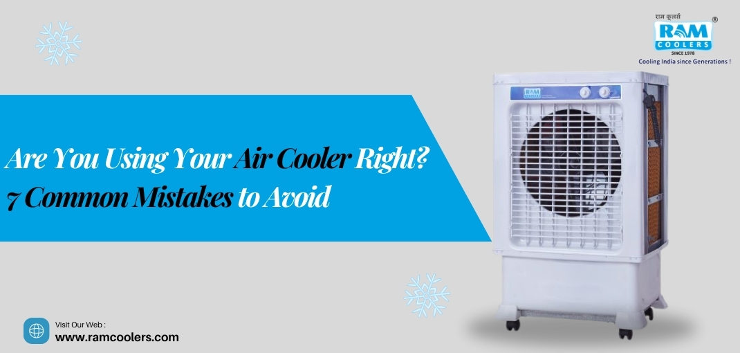Are You Using Your Air Cooler Right 7 Common Mistakes to Avoid - Ram Coolers