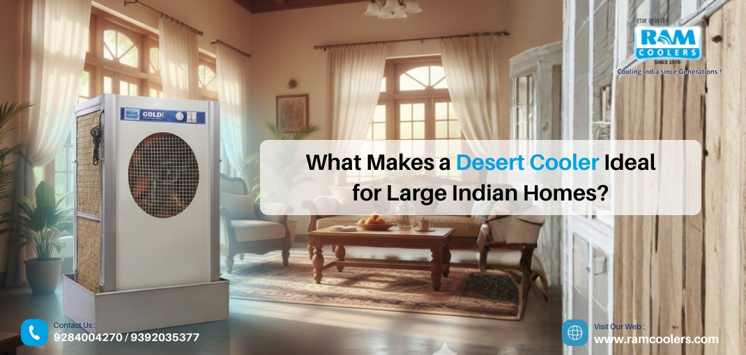 What Makes a Desert Cooler Ideal for Large Indian Homes - Ram Coolers