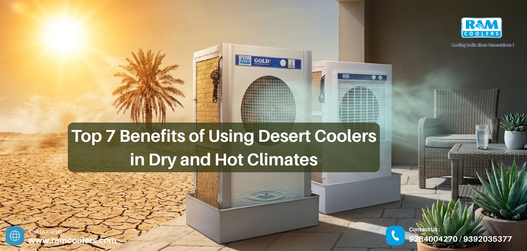 Top 7 Benefits of Using Desert Coolers in Dry and Hot Climates - Ram Coolers